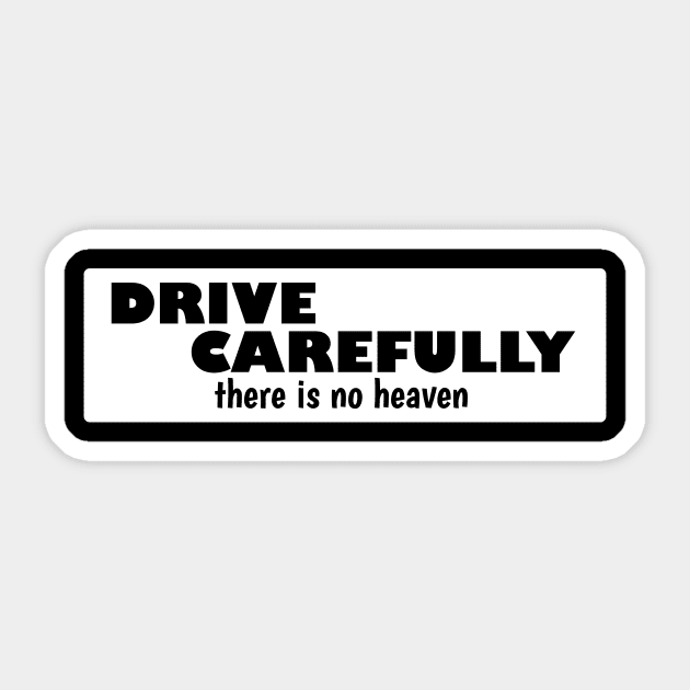 Drive Carefully There Is No Heaven Sticker by Brobocop